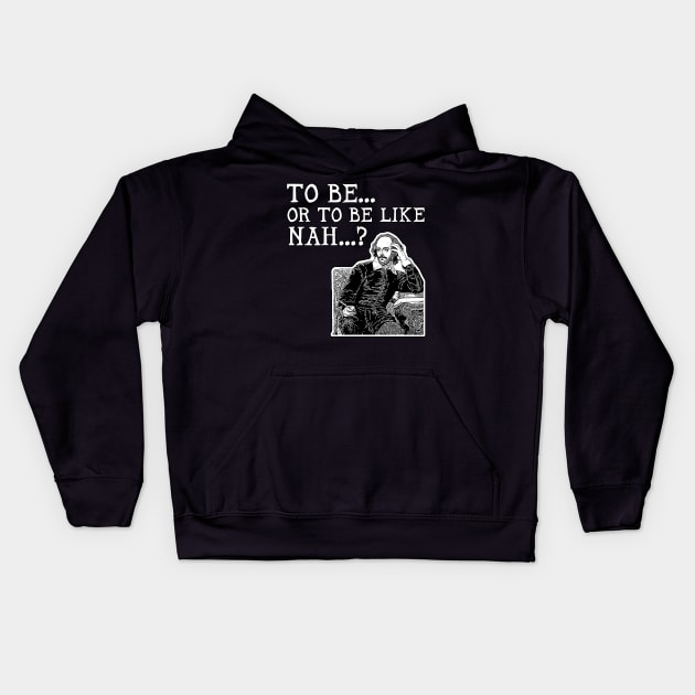 To Be or To Be Like Nah Shakespeare Hamlet Kids Hoodie by aaallsmiles